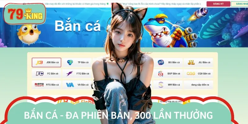Bắn cá 79KING là một trong những sảnh game đổi thưởng HOT